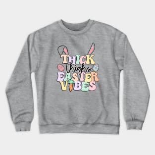 Thick Thighs Easter Vibes Cute Bunny Ears Easter Eggs Colorful Crewneck Sweatshirt